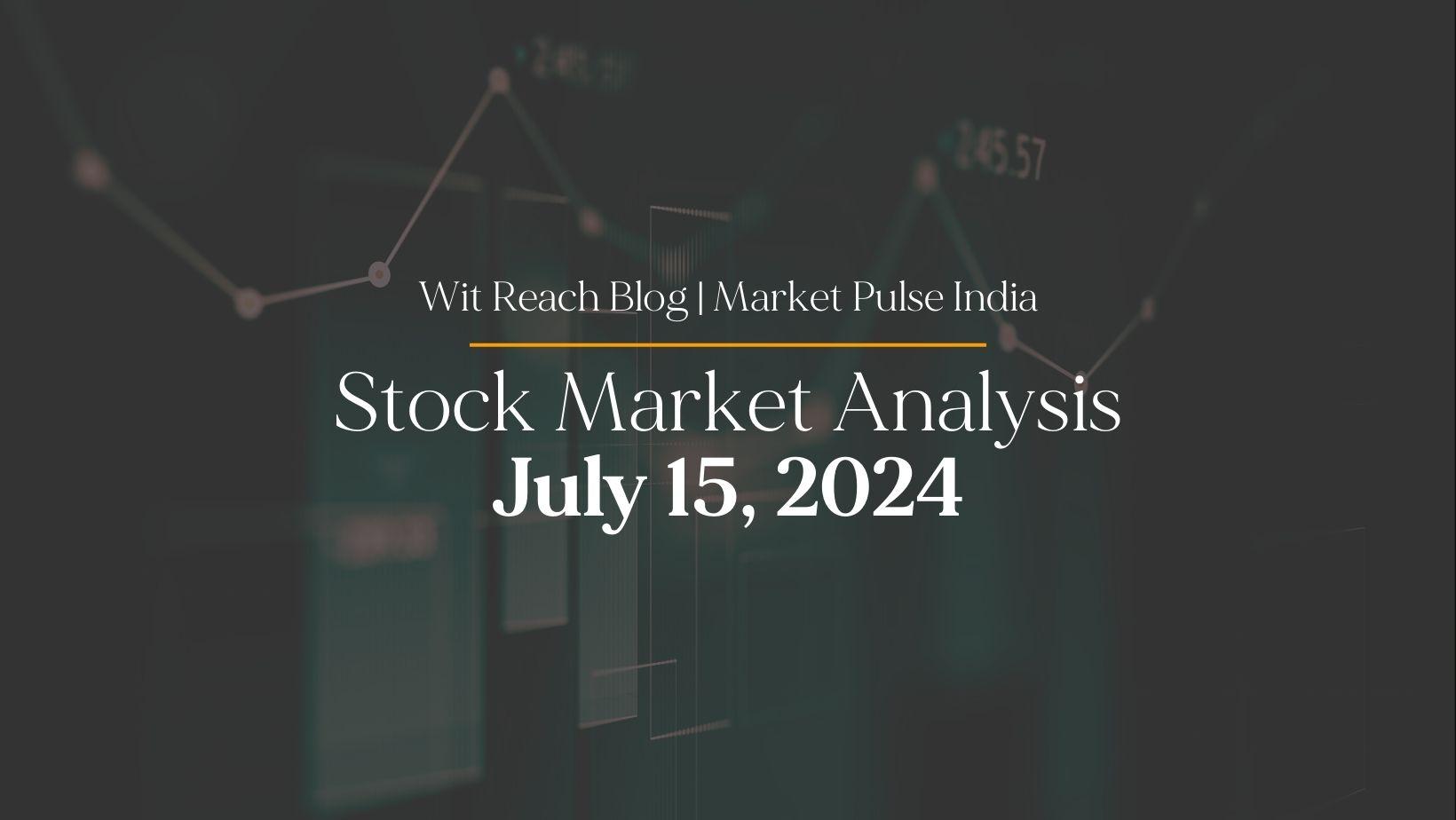 Indian Stock Market Analysis | July 15, 2024